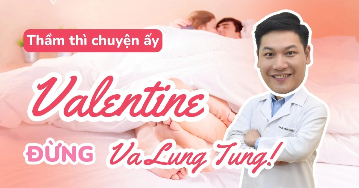 Safe Valentine’s Day: Essential Tips for Young Adults Thầm thì chuyện ấy: Valentine đừng "va lung tung"