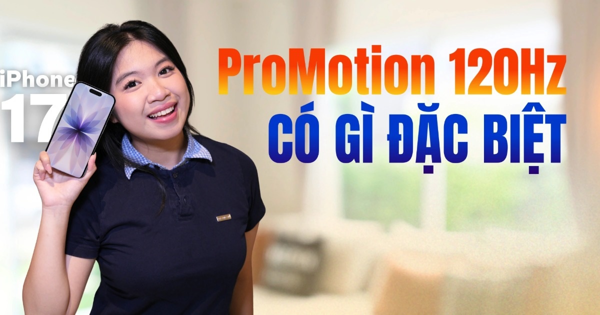Công nghệ ProMotion 120Hz trên iPhone 17 có ưu thế nào để “ăn đứt” Android? Công nghệ ProMotion 120Hz trên iPhone 17 có ưu thế nào để “ăn đứt” Android?