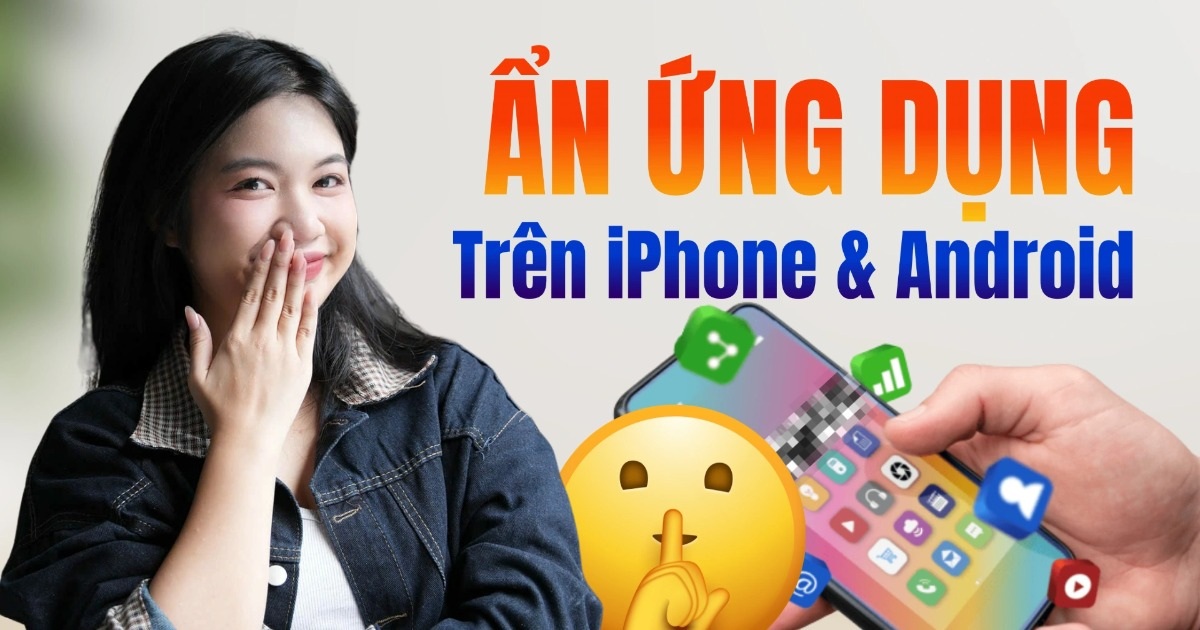 Mẹo “tàng hình” ứng dụng trên điện thoại Mẹo "tàng hình" ứng dụng trên điện thoại