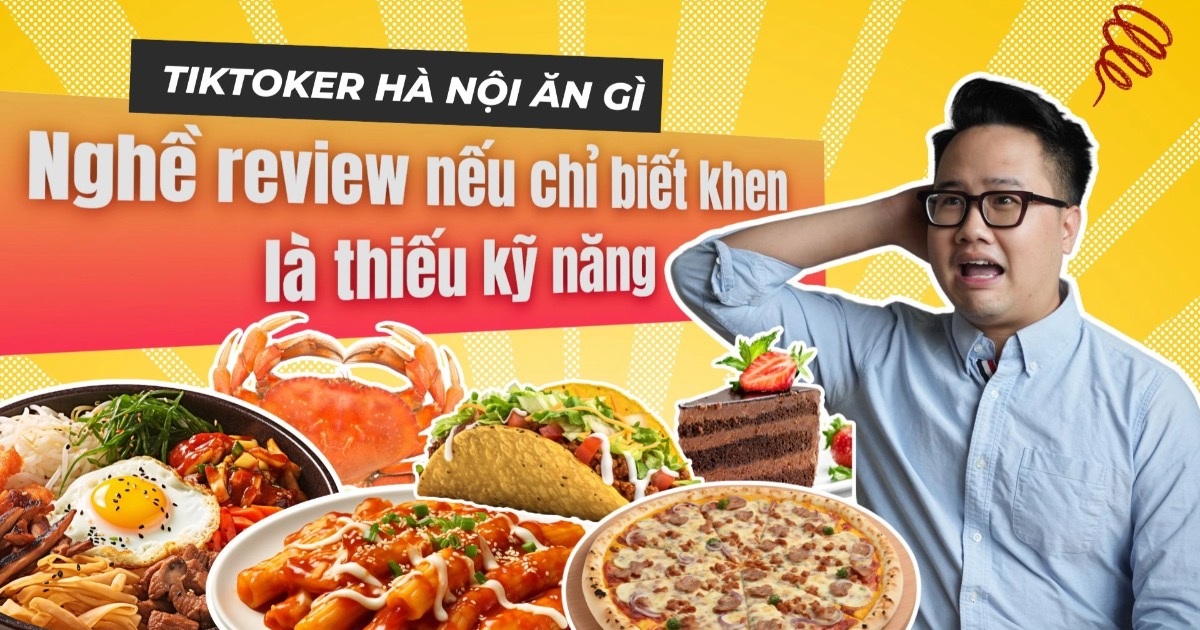 TikToker Hà Nội ăn gì: “Nghề review nếu chỉ biết khen là thiếu kỹ năng” TikToker Hà Nội ăn gì: "Nghề review nếu chỉ biết khen là thiếu kỹ năng"