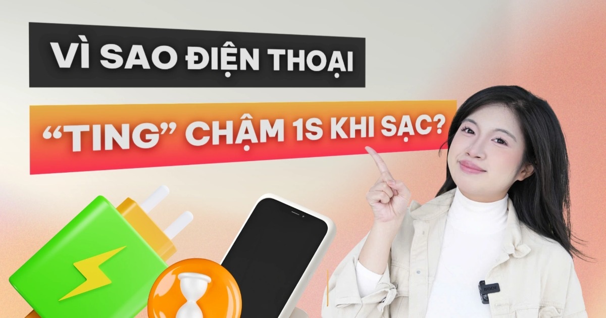 Vì sao điện thoại “ting” chậm 1 giây khi cắm sạc?